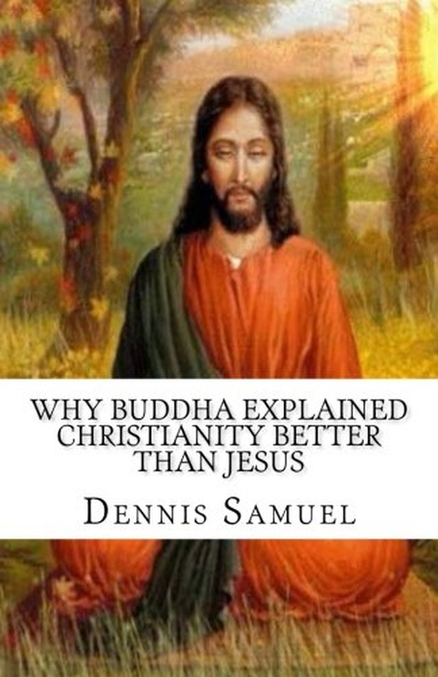 Front cover of Buddha Explained Christianity Better Than Jesus